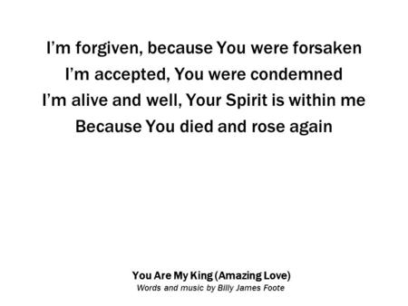 You Are My King (Amazing Love) Words and music by Billy James Foote