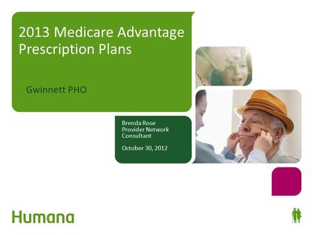 Brenda Rose Provider Network Consultant October 30, 2012 2013 Medicare Advantage Prescription Plans Gwinnett PHO.