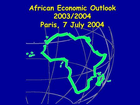 African Economic Outlook 2003/2004 Paris, 7 July 2004.