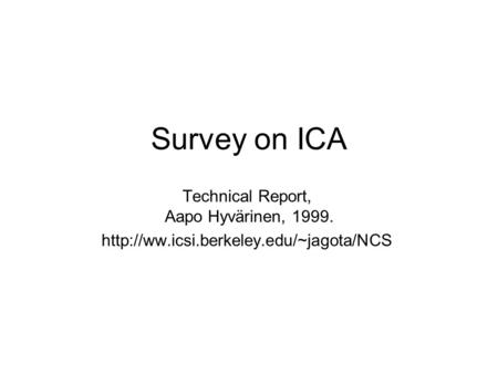 Survey on ICA Technical Report, Aapo Hyvärinen, 1999.