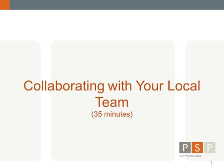 Collaborating with Your Local Team (35 minutes) 1.