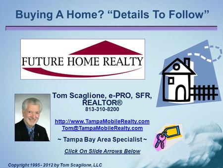 Buying A Home? “Details To Follow” Tom Scaglione, e-PRO, SFR, REALTOR® 813-310-8200  ~ Tampa.