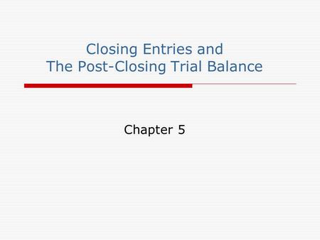 Closing Entries and The Post-Closing Trial Balance