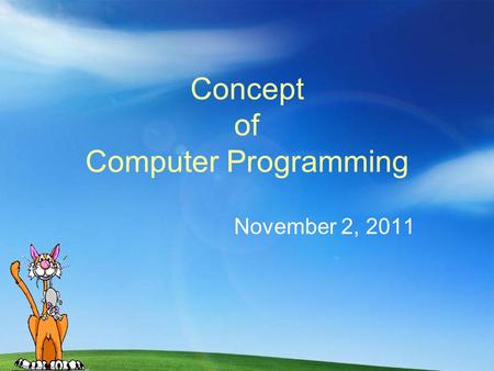 Concept of Computer Programming November 2, 2011.