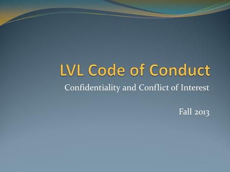 Confidentiality and Conflict of Interest Fall 2013.