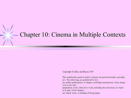 Chapter 10: Cinema in Multiple Contexts This multimedia product and its contents are protected under copyright law. The following are prohibited by law: