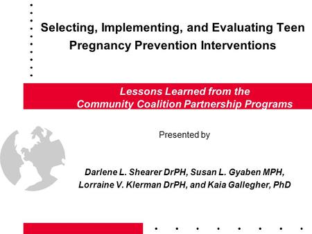 Selecting, Implementing, and Evaluating Teen Pregnancy Prevention Interventions Lessons Learned from the Community Coalition Partnership Programs Presented.