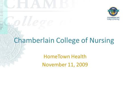 Chamberlain College of Nursing HomeTown Health November 11, 2009.
