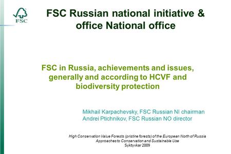 FSC Russian national initiative & office National office Mikhail Karpachevsky, FSC Russian NI chairman Andrei Ptichnikov, FSC Russian NO director High.