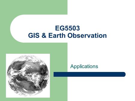 EG5503 GIS & Earth Observation Applications. TOPICS Quantitative remote sensing Rainfall estimation Proxy Air Temperature Agriculture Disaster Management.