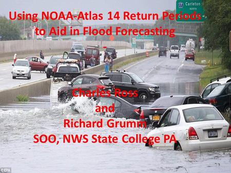 Using NOAA-Atlas 14 Return Periods to Aid in Flood Forecasting - Charles Ross and Richard Grumm SOO, NWS State College PA.