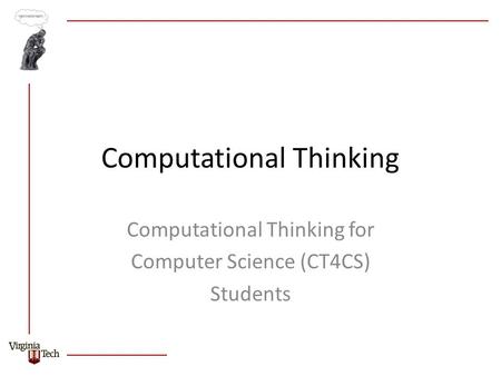 Computational Thinking Computational Thinking for Computer Science (CT4CS) Students.