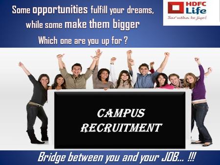 Bridge between you and your JOB… !!! CAMPUS RECRUITMENT CAMPUS RECRUITMENT.