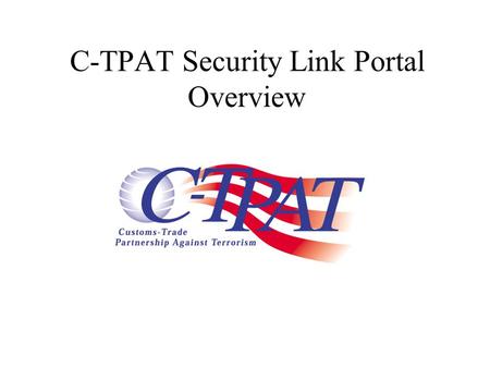 C-TPAT Security Link Portal Overview. Login Home Screen Partner Documents Discussion My Account Logout.