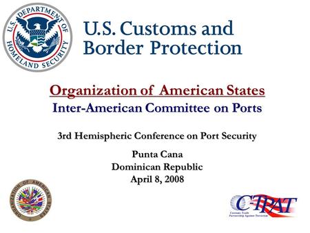 Organization of American States Inter-American Committee on Ports 3rd Hemispheric Conference on Port Security Punta Cana Dominican Republic April 8, 2008.