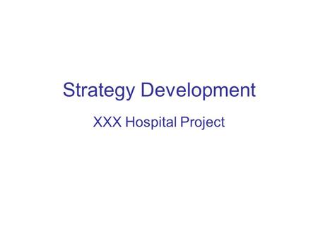 Strategy Development XXX Hospital Project.