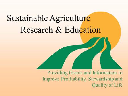 Sustainable AgricultureResearch & Education Providing Grants and Information to Improve Profitability, Stewardship and Quality of Life.