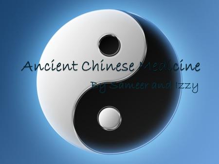 By Sameer and Izzy. Description Developed medical practices based on the yin yang Disease is when yin and yang are out of balance Acupuncture could restore.