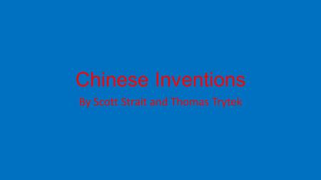 Chinese Inventions By Scott Strait and Thomas Trytek.