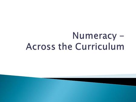 ‘Numeracy is a proficiency which is developed not just in mathematics but also in other subjects. It is more than an ability to do basic arithmetic. It.