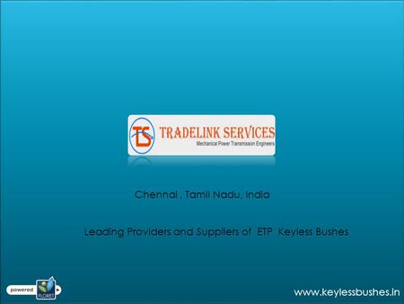 Chennai, Tamil Nadu, India Leading Providers and Suppliers of ETP Keyless Bushes www.keylessbushes.in.