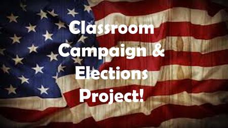 Classroom Campaign & Elections Project!. Campaigning -TV or newspaper ads -Posters/Buttons -Flyers/Handouts -Making speeches & public appearances.
