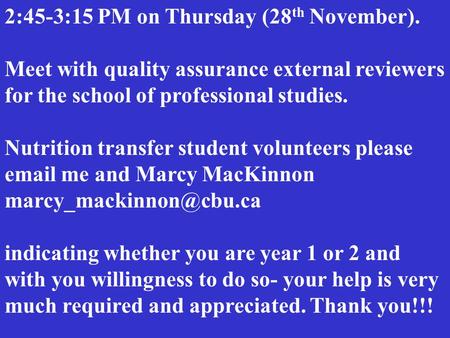 2:45-3:15 PM on Thursday (28 th November). Meet with quality assurance external reviewers for the school of professional studies. Nutrition transfer student.