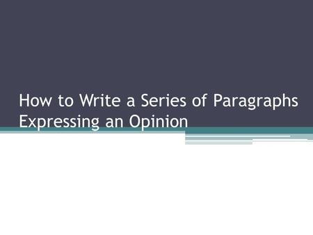 How to Write a Series of Paragraphs Expressing an Opinion