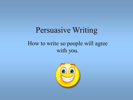 How to write so people will agree with you.