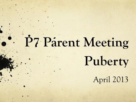 P7 Parent Meeting Puberty April 2013. The Unit Transdisciplinary Theme: Who we are Central Idea: Throughout our lives our bodies and perspectives change.