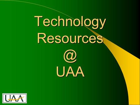 Technology UAA. Who We Are & What We Do IT Services provides technology leadership, planning, and a wide range of services supporting UAA’s.
