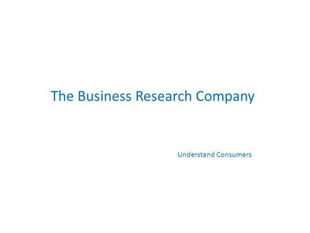 The Business Research Company Understand Consumers.