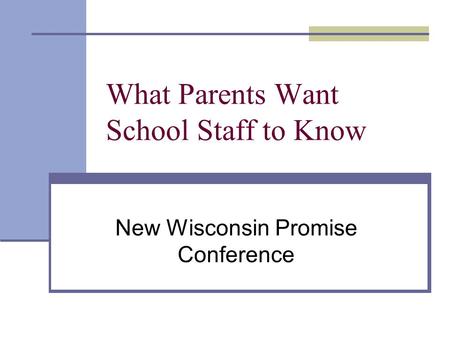 What Parents Want School Staff to Know New Wisconsin Promise Conference.