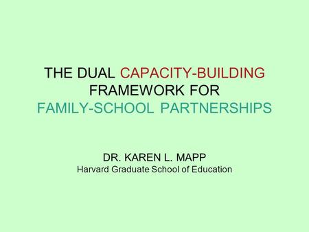 THE DUAL CAPACITY-BUILDING FRAMEWORK FOR FAMILY-SCHOOL PARTNERSHIPS