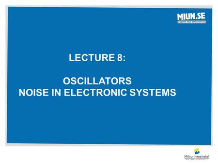 Lecture 8: Oscillators Noise in electronic systems