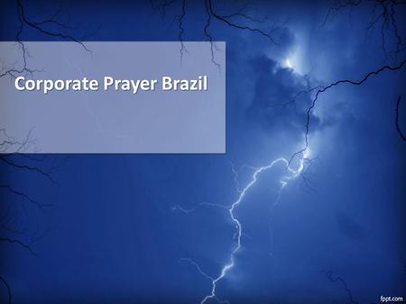 Corporate Prayer Brazil. Prayers For The Church Willingness to put away all known sin and distractions (John 8:10-11) Seeking a daily filling of the Holy.