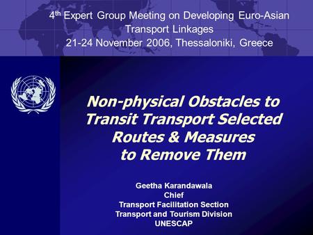 Non-physical Obstacles to Transit Transport Selected Routes & Measures to Remove Them 4 th Expert Group Meeting on Developing Euro-Asian Transport Linkages.