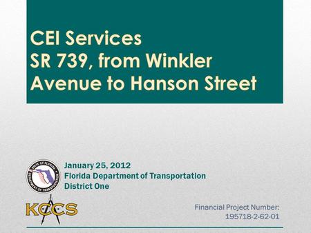 January 25, 2012 Florida Department of Transportation District One Financial Project Number: 195718-2-62-01 Financial Project Number: 195718-2-62-01.