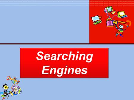 Searching Engines. Instructions Fill out the Search Engine worksheet while going through this presentation You need to have a web browser open. Slide.