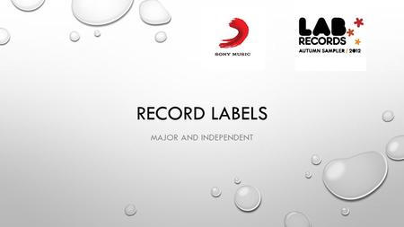 RECORD LABELS MAJOR AND INDEPENDENT. MAJOR RECORD LABEL: SONY MUSIC ENTERTAINMENT SONY MUSIC ENTERTAINMENT IS AN AMERICAN MUSIC CORPORATION OWNED AND.