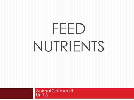 Feed Nutrients Animal Science II Unit 6.