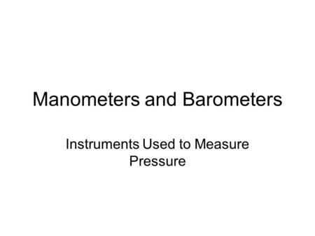 Manometers and Barometers