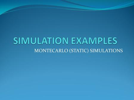 MONTECARLO (STATIC) SIMULATIONS