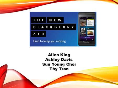 Allen King Ashley Davis Sun Young Choi Thy Tran. COMPANY Research In Motion is now known as BlackBerry 29 years in cellphone business BlackBerrys are.