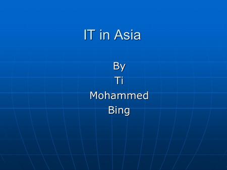 IT in Asia By Ti Mohammed Bing.
