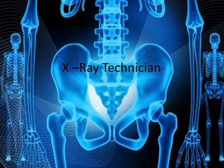 X –Ray Technician. Nature of Work Precisely follow orders from physicians Adjust and maintain imaging equipment Prepare patients for procedures Operate.