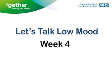 Let’s Talk Low Mood Week 4. Feedback from weekly tasks CBT Model Introducing thought diaries Thinking styles Assertiveness Relaxation.
