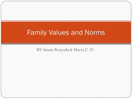 BY: Imam Rosyada & Marta C. D Family Values and Norms.