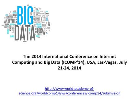 The 2014 International Conference on Internet Computing and Big Data (ICOMP'14), USA, Las-Vegas, July 21-24, 2014  science.org/worldcomp14/ws/conferences/icomp14/submission.