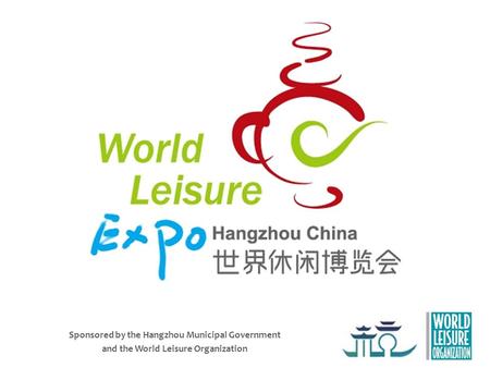Sponsored by the Hangzhou Municipal Government and the World Leisure Organization.